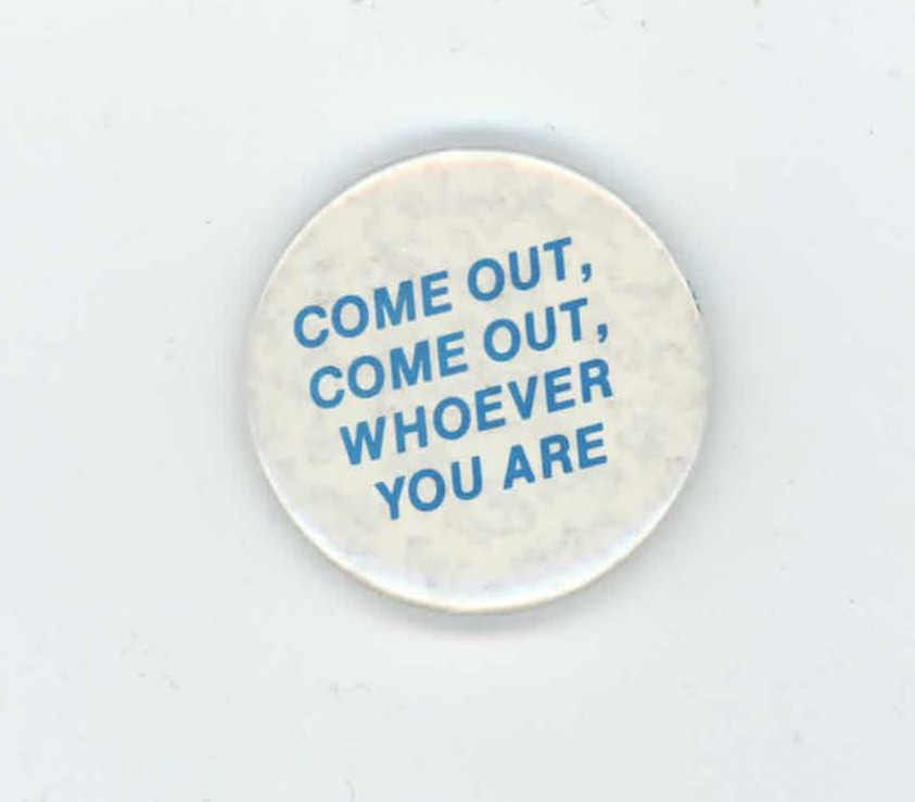 Download the full-sized PDF of Come Out, Come Out, Whoever You Are Pin
